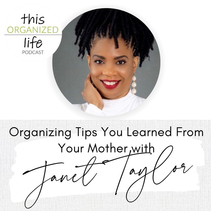 Ep 348: Organizing Tips You Learned From Your Mother with Janet Taylor
