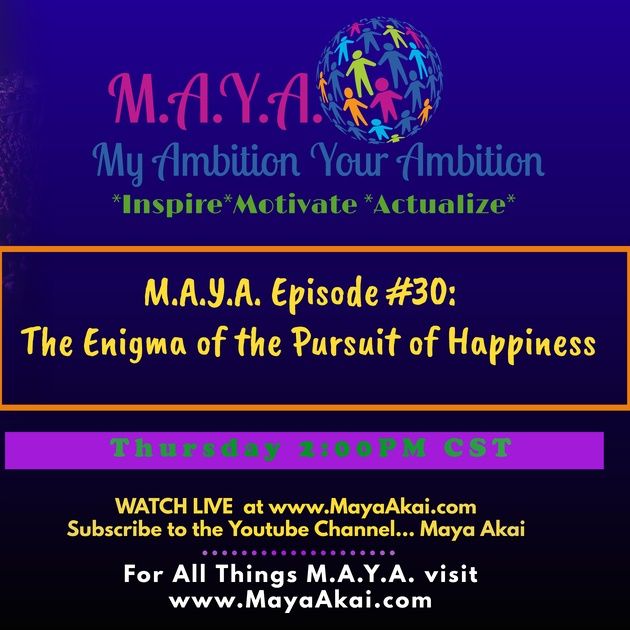 M.A.Y.A. Episode #30 The Enigma of the Pursuit of Happiness