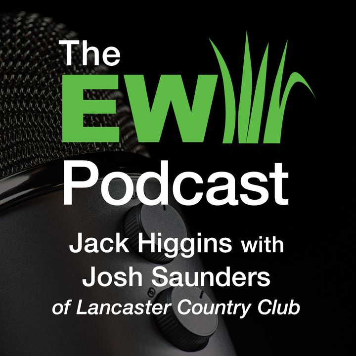 EW Podcast - Jack Higgins with Josh Saunders of Lancaster Country Club