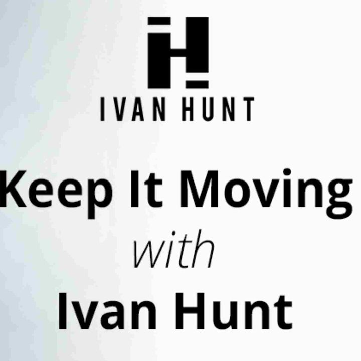Keep It Moving with Ivan Hunt