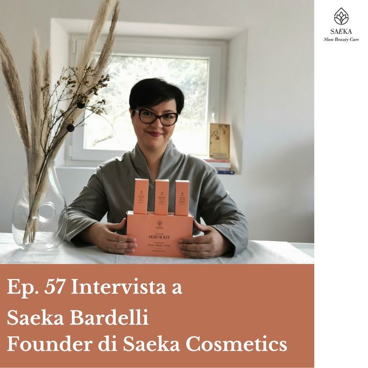 Slow Beauty Care - Respira Applica Sorridi ft. Saeka Bardelli Founder di Saeka Cosmetics. Ep. 57