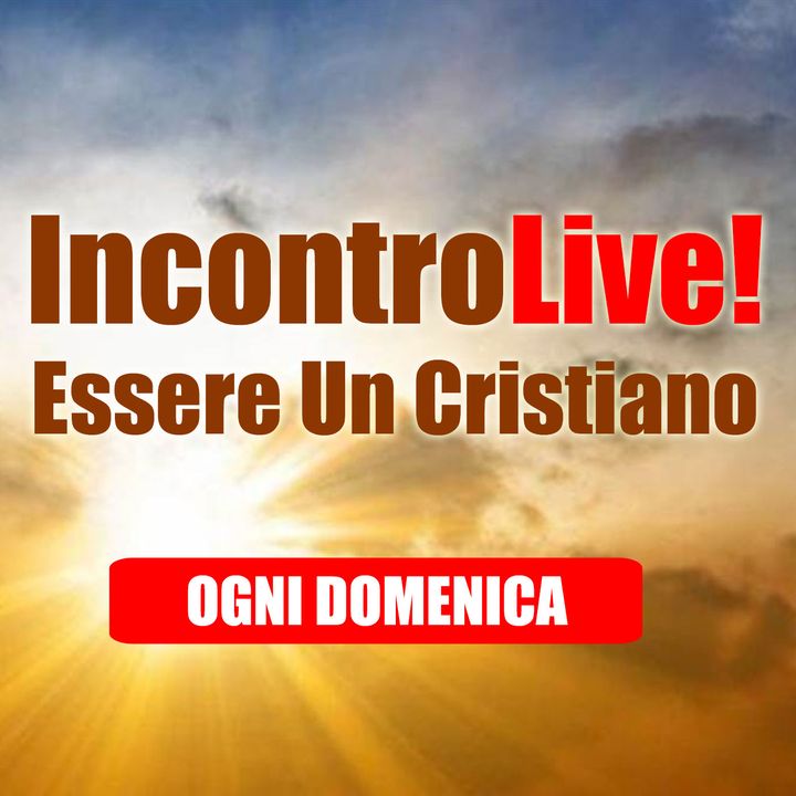 Incontro Live! Essere Un Cristiano