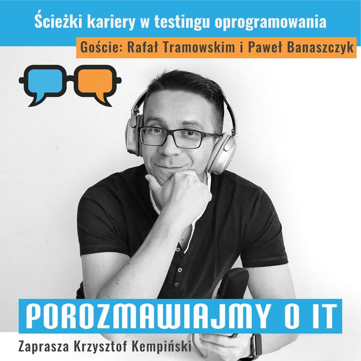 Ścieżki kariery w testingu oprogramowania. Goście: Rafał Tramowski, Paweł Banaszczyk - POIT 179