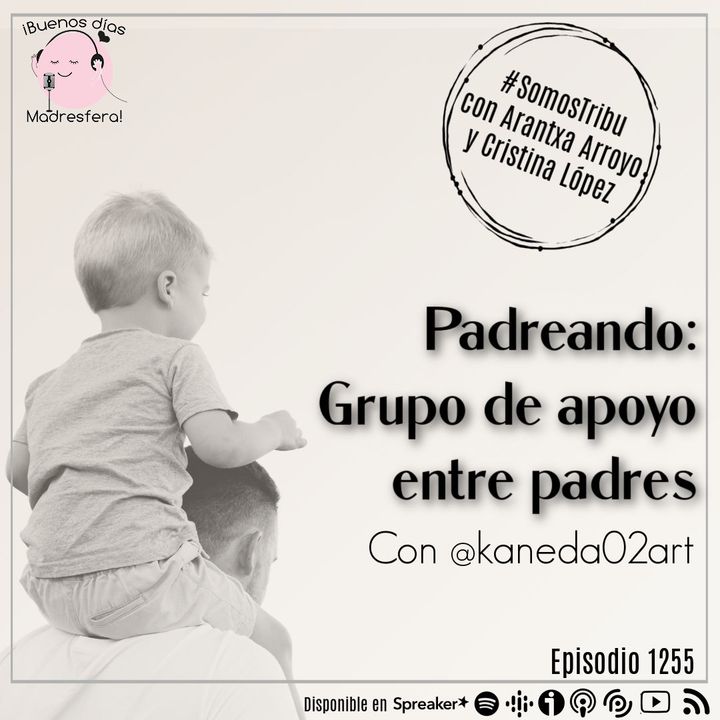#SomosTribu: #Padreando y los grupos de apoyo de padres, con @kaneda02art y Arantxa Arroyo