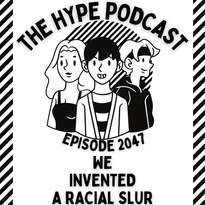 Episode 2047 We invented a racial slur