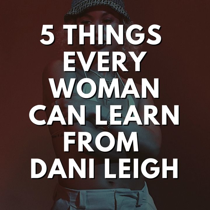 5 Things Every Woman Can Learn From Dani Leigh