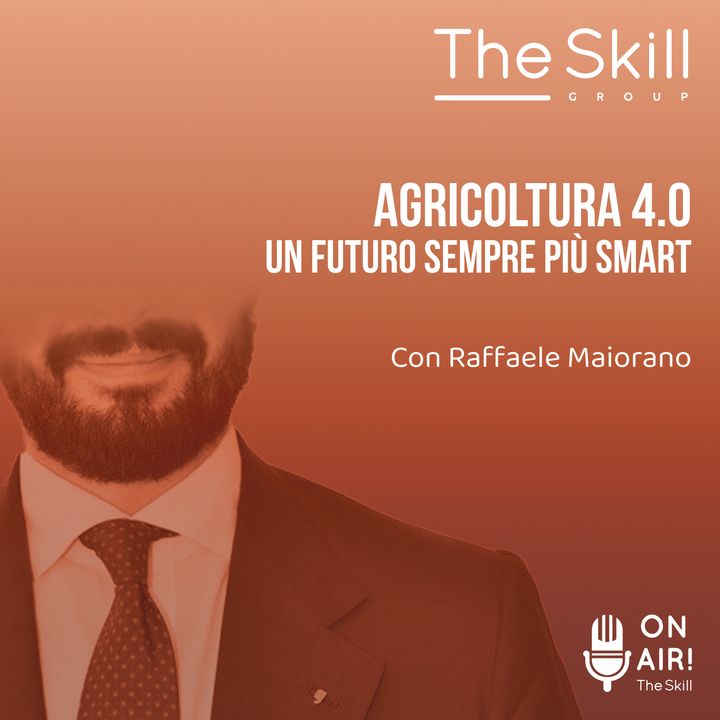 Ep. 115 - Agricoltura 4.0, un futuro sempre più smart. Con Raffaele Maiorano