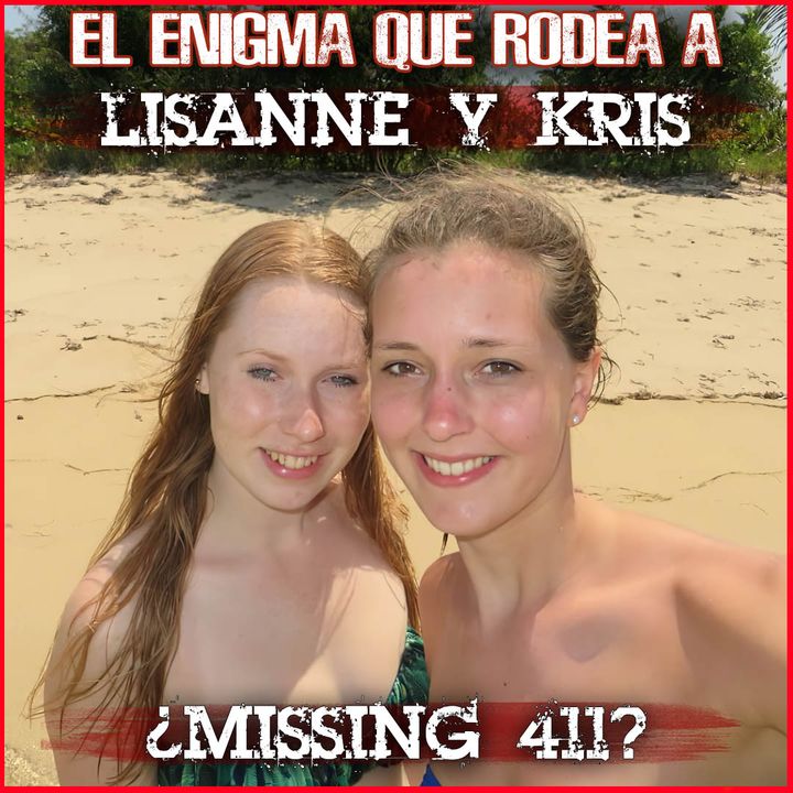 El Enigma Que Rodea a Lisanne y Kris ¿Missing 411?