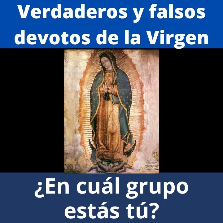 Verdaderos y falsos devotos de la Virgen María según San Luis de Montfort.