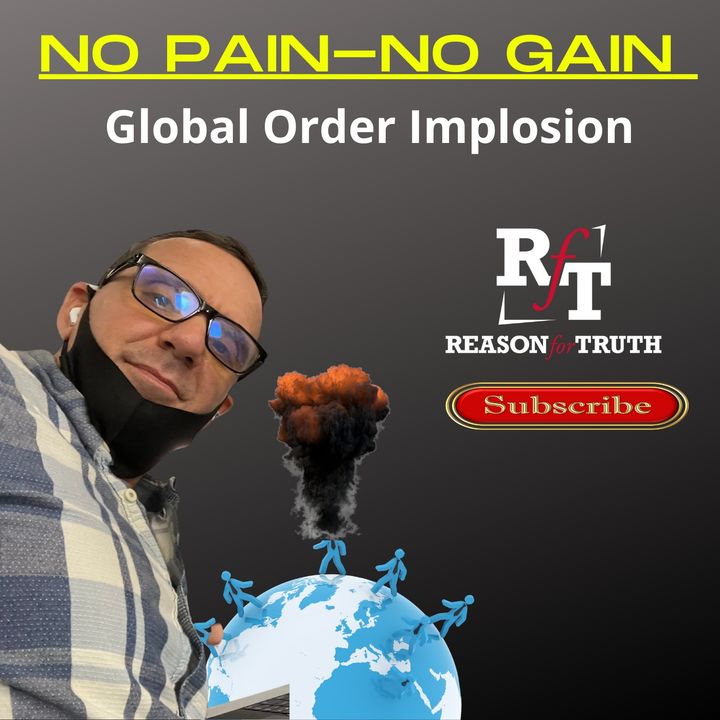 NO PAIN-NO GAIN-Global Order Implosion - 4:4:22, 7.29 PM