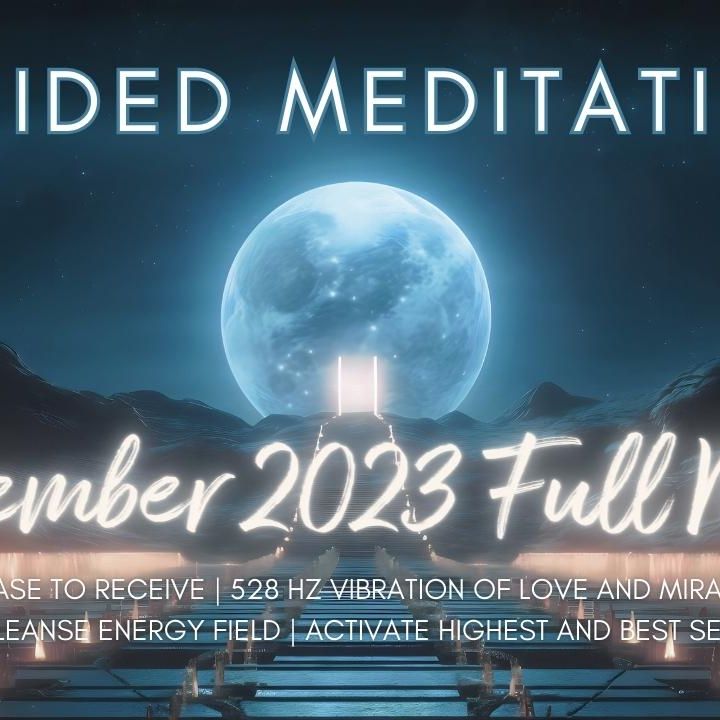 November 2023 Full Moon Guided Meditation | Cleanse Your Energy Field | 528 Hz Frequency of Love