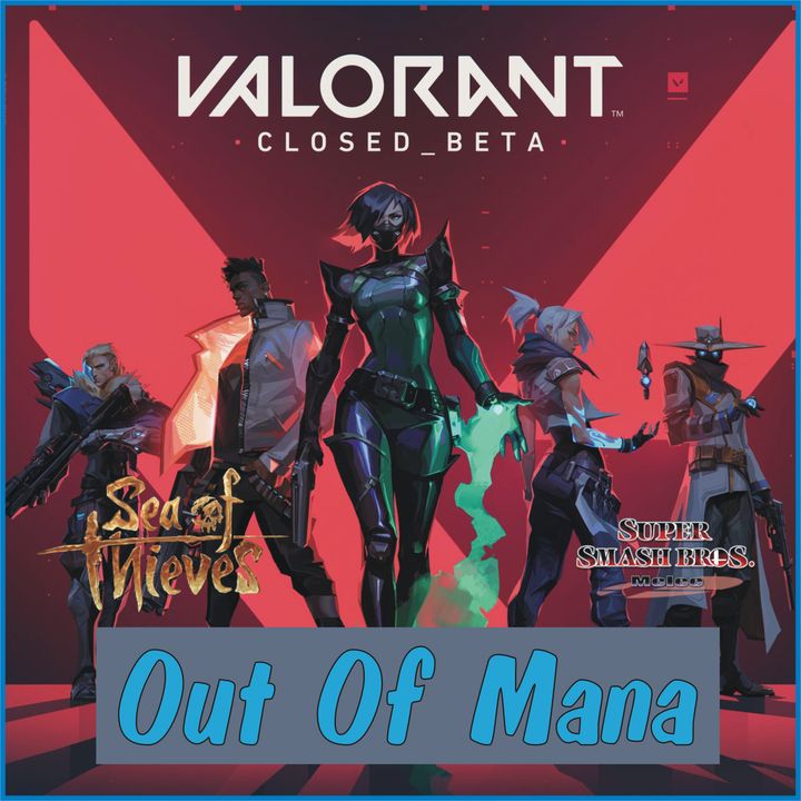 Out Of Mana #1 - Valorant Impressions, Sea of Thieves in 2020, and More!