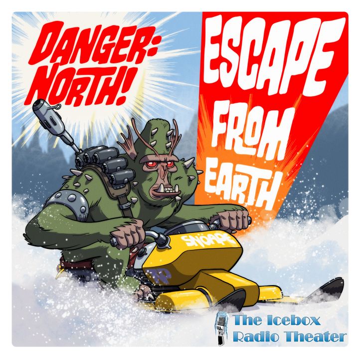 Danger: North!  "Escape from Earth"