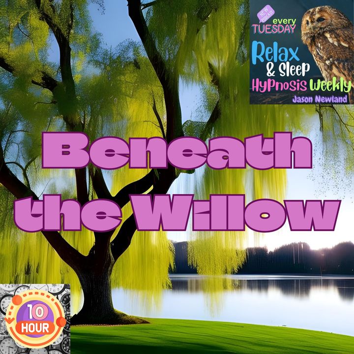 (10 hours) #201 Beneath the Willow: visualize resting beneath a strong, serene willow tree (Jason Newland)