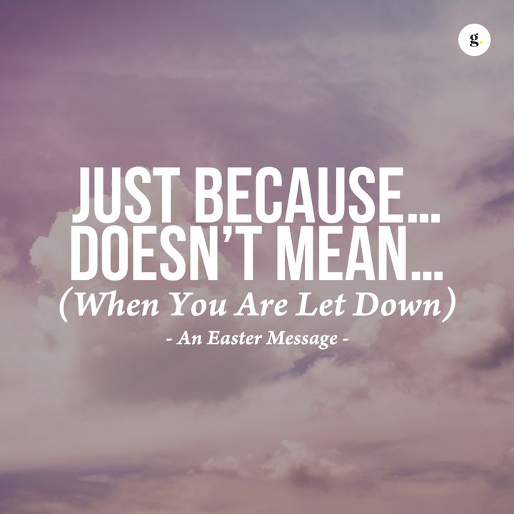 Just Because...Doesn't Mean...(When You Are Let Down) - An Easter Message | Andy Yeoh