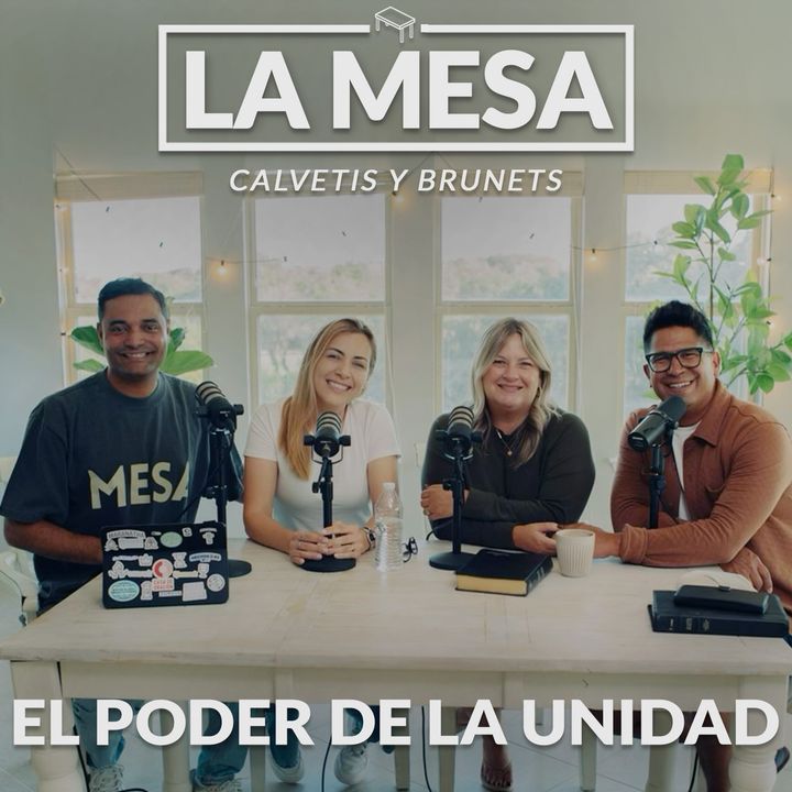 El Poder de la Unidad - La Mesa Episodio 03 - Podcast con Daniel y Shari Calveti (invitados Marcos y Fernanda Brunet)