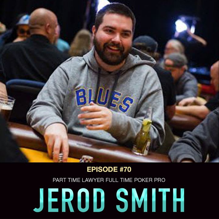 #70 Jerod Smith: Part-Time Lawyer, Full Time Poker Pro