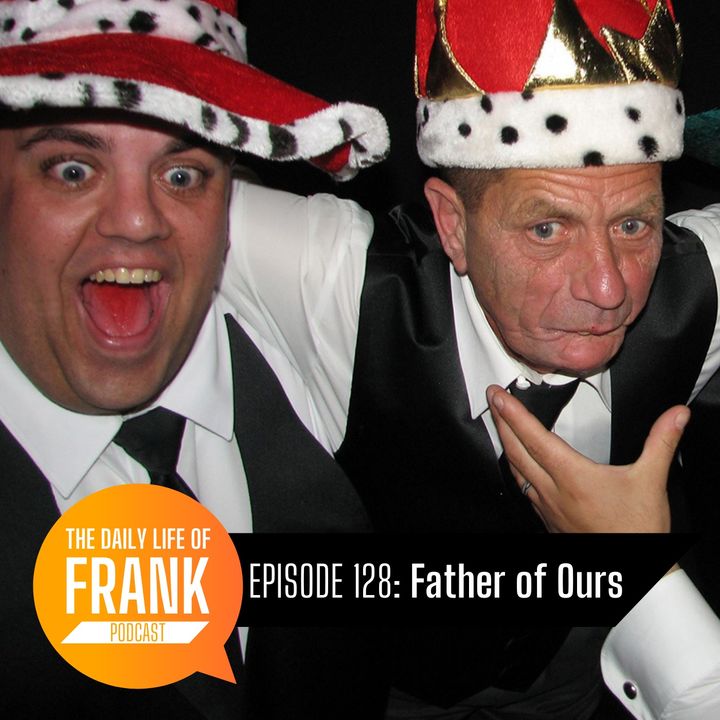 Episode 128 - Father of Ours