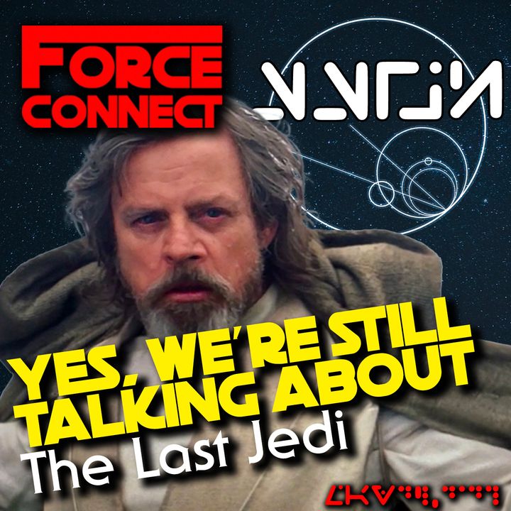 Force Connect: Still Talking about The Last Jedi