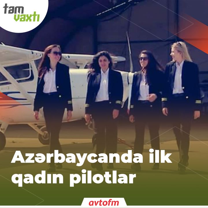 Azərbaycanda ilk qadın pilotlar | Tam vaxtı #33