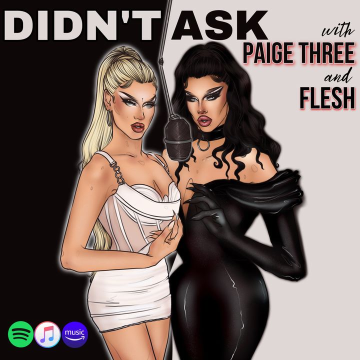 Didn't Ask with PAIGE THREE & FLESH