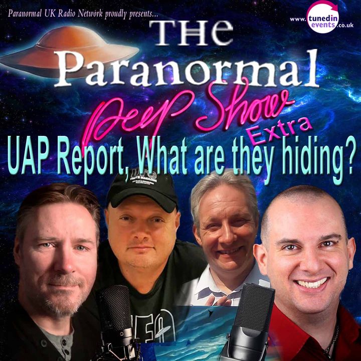 Paranormal Peep Show - UAP Report Special with guests Ben Emlyn-Jones and Phillip Kinsella - 07/02/2021
