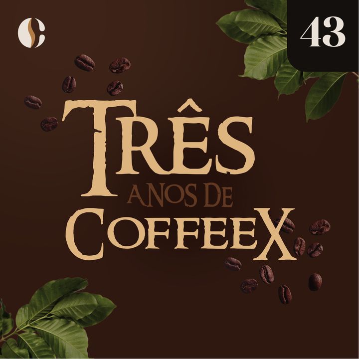 43 - Três Anos de CoffeeX