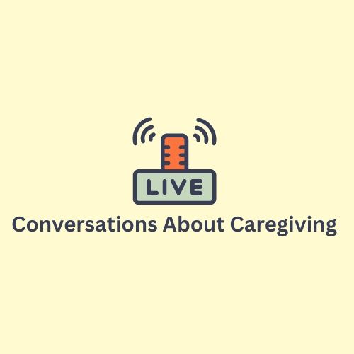 Conversations About Caregiving
