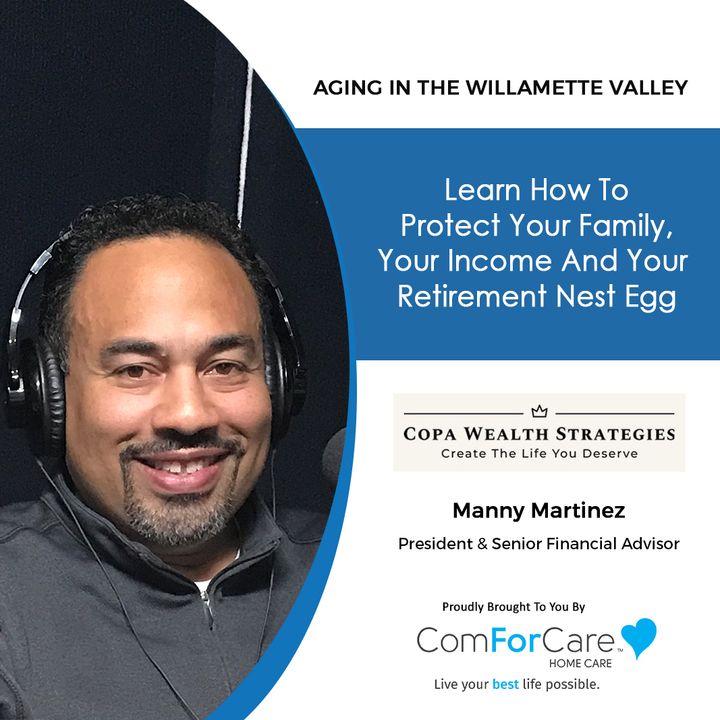 8/7/21: Manny Martinez, President of Copa Wealth Strategies | PROTECT YOUR RETIREMENT NEST EGG | Aging in the Willamette Valley with John