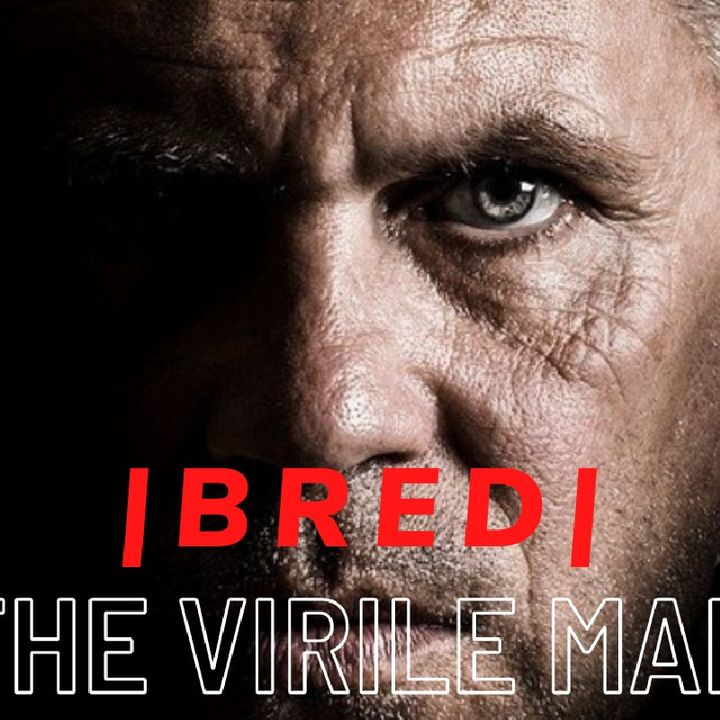 THE VIRILE MAN|| GREATNESS BRED