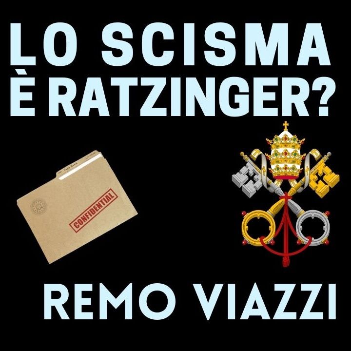 Remo Viazzi - Lo Scisma è Ratzinger?