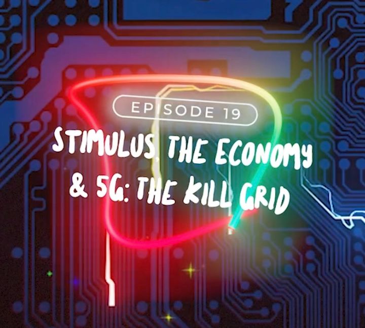 Episode 19: Stimulus, The Economy, 5G The Killgrid