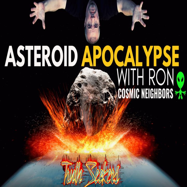 ASTEROID APOCALYPSE with Ron from COSMIC NEIGHBORS