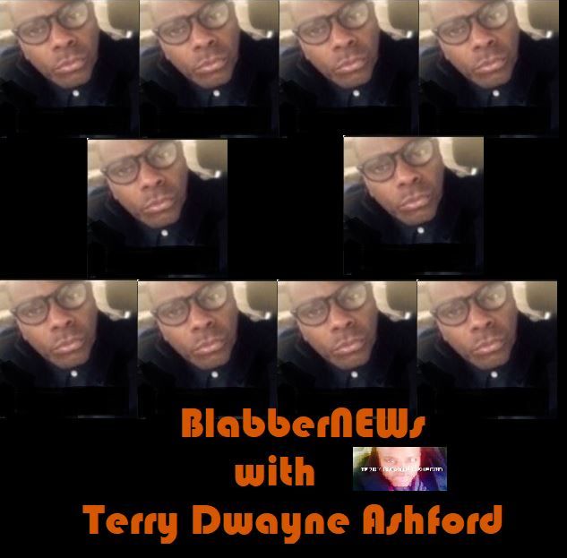 BlabberNEWS With Terry Dwayne Ashford