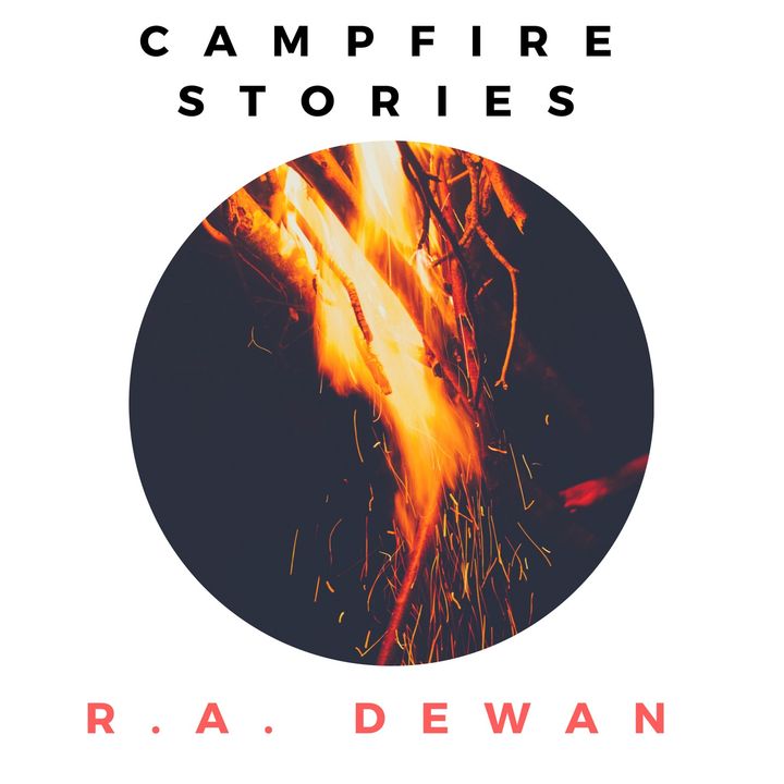 Campfire Stories With R.A. Dewan