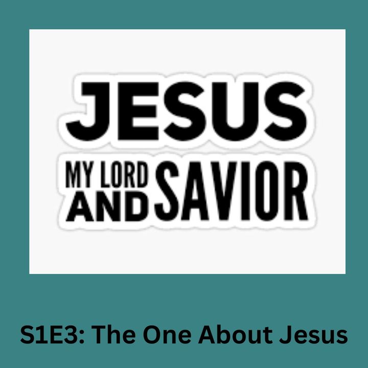 S1E3: The One about Jesus