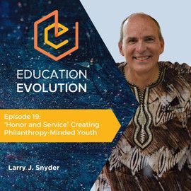 19. “Honor and Service” Creating Philanthropy-Minded Youth with Larry J. Snyder