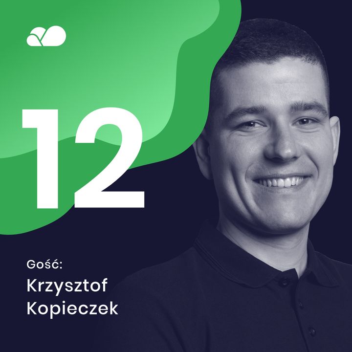 Odc. #12 Od Developera do Cloud Team Leadera | Gość: Krzysztof Kopieczek