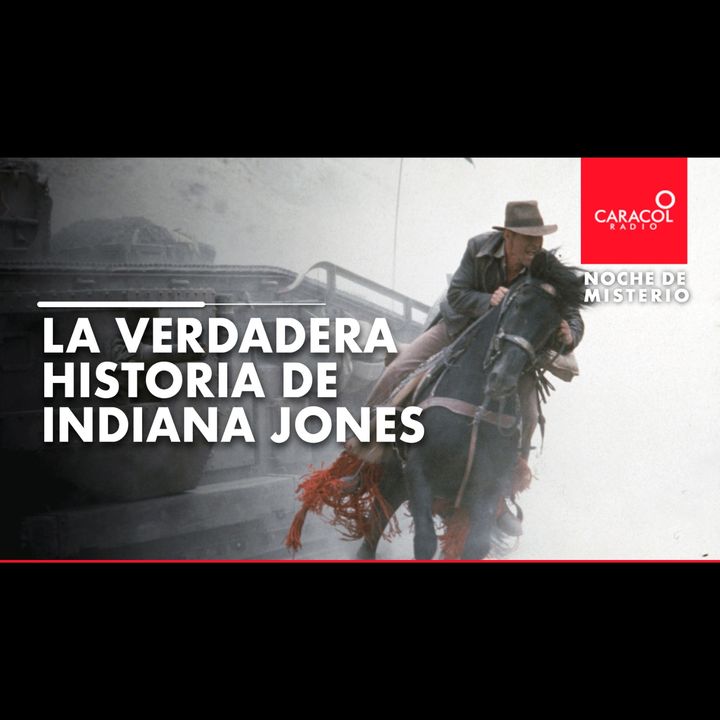 La verdadera historia de Indiana Jones