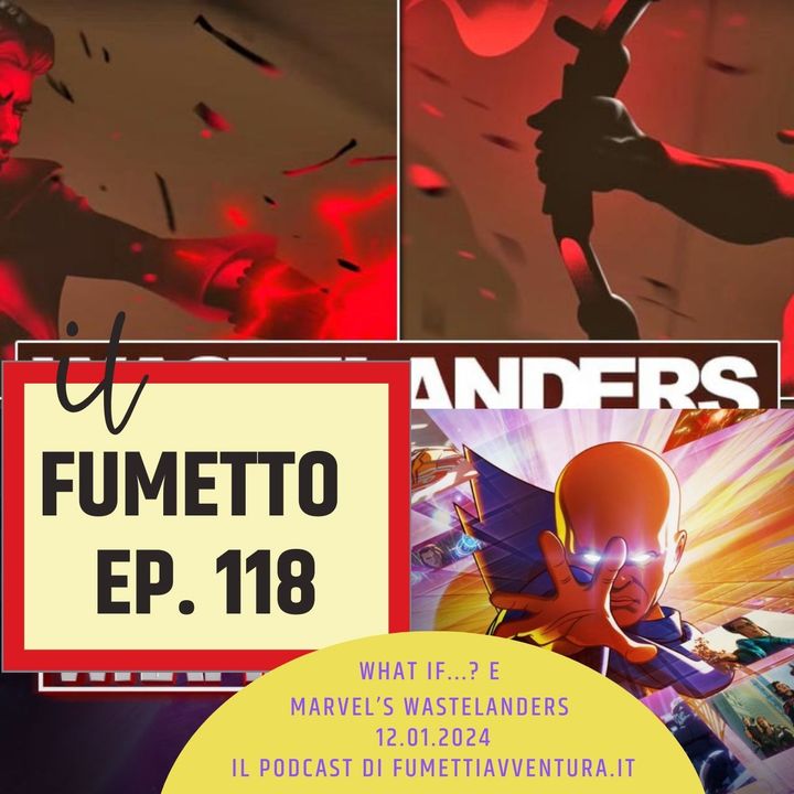 Ep.118 What if...? e Marvel's Wastelanders