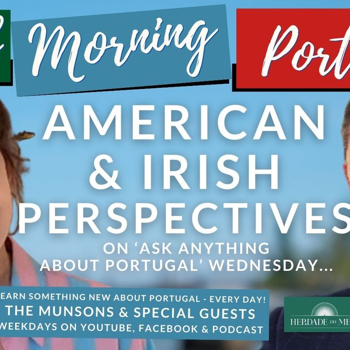 Ask ANYTHING about Portugal: American & Irish Perspectives on the Good Morning Portugal!