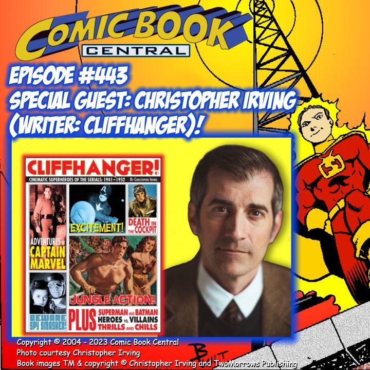 #443: Christopher Irving, writer of Cliffhanger: Cinematic Superheroes of the Serials!
