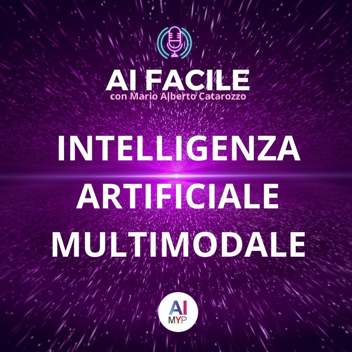Intelligenza Artificiale Multimodale | AI Facile con Mario Alberto Catarozzo