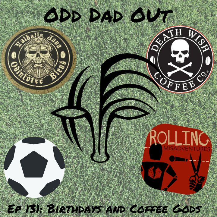 Birthdays and Coffee Gods: ODO 131