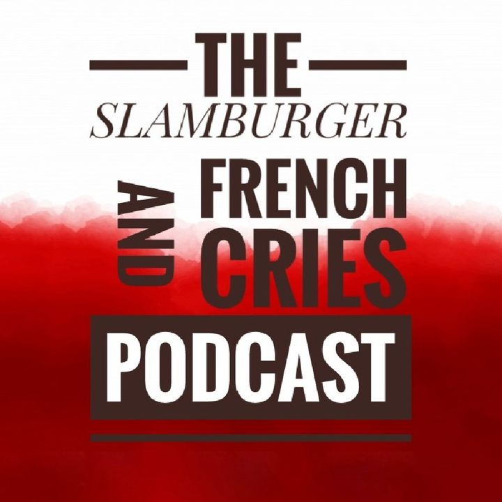 The Slamburger And French Cries Podcast