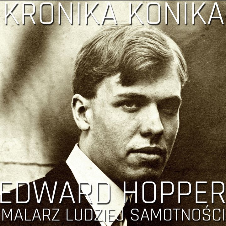 Edward Hopper - malarz ludzkiej samotności