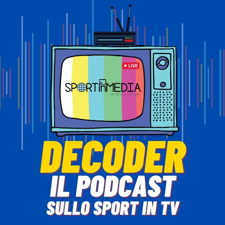 Decoder | Il Podcast sullo Sport in Tv