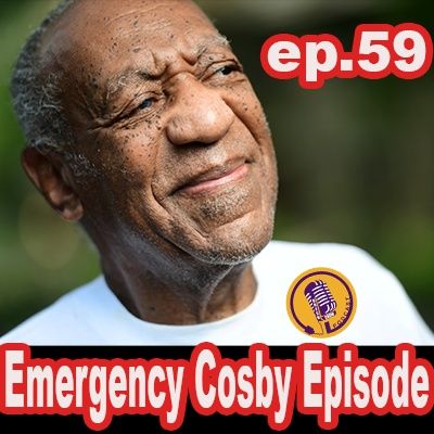 Ep. 59-EMERGENCY COSBY EPISODE