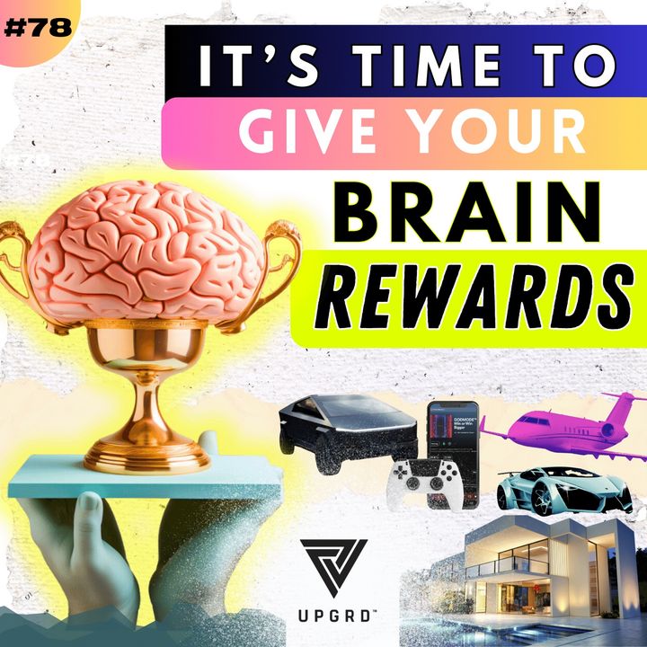 #78: Rewards Change Your Brain