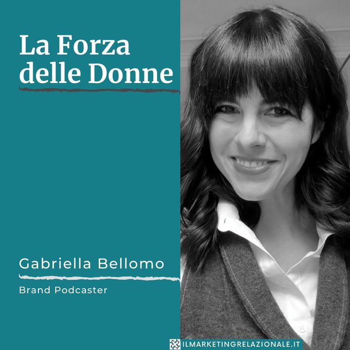 01.06 La Forza delle Donne - intervista a Gabriella Bellomo, Brand Podcaster